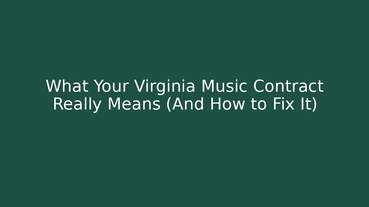 What Your Virginia Music Contract Really Means (And How to Fix It)