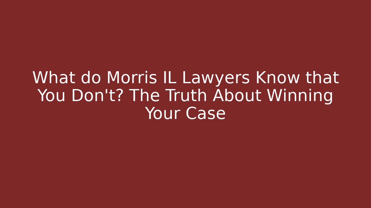 What do Morris IL Lawyers Know that You Don't? The Truth About Winning Your Case - WealthxGroup