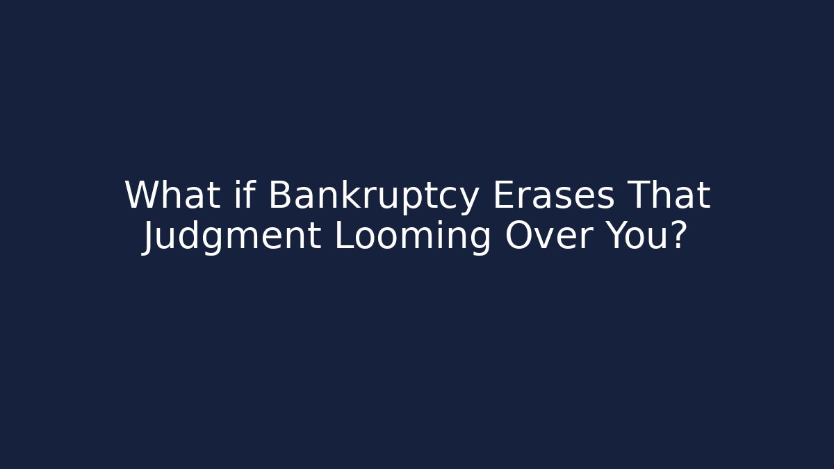 What if Bankruptcy Erases That Judgment Looming Over You?