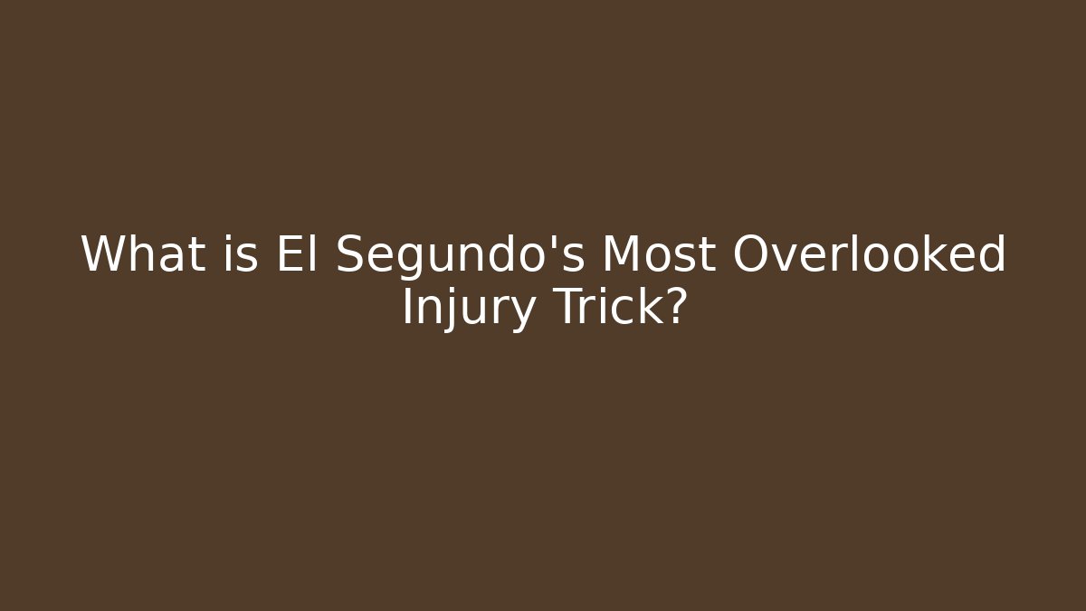 What is El Segundo's Most Overlooked Injury Trick?