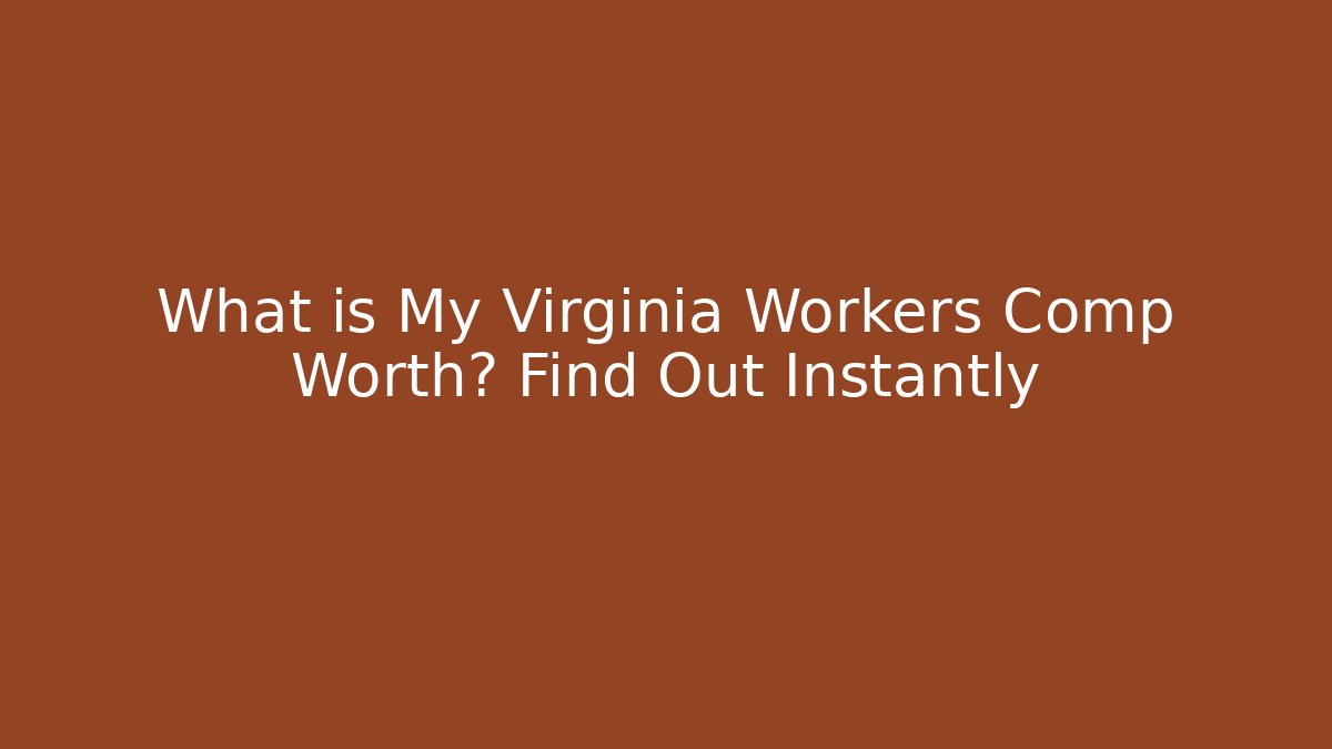 What is My Virginia Workers Comp Worth? Find Out Instantly - WealthxGroup