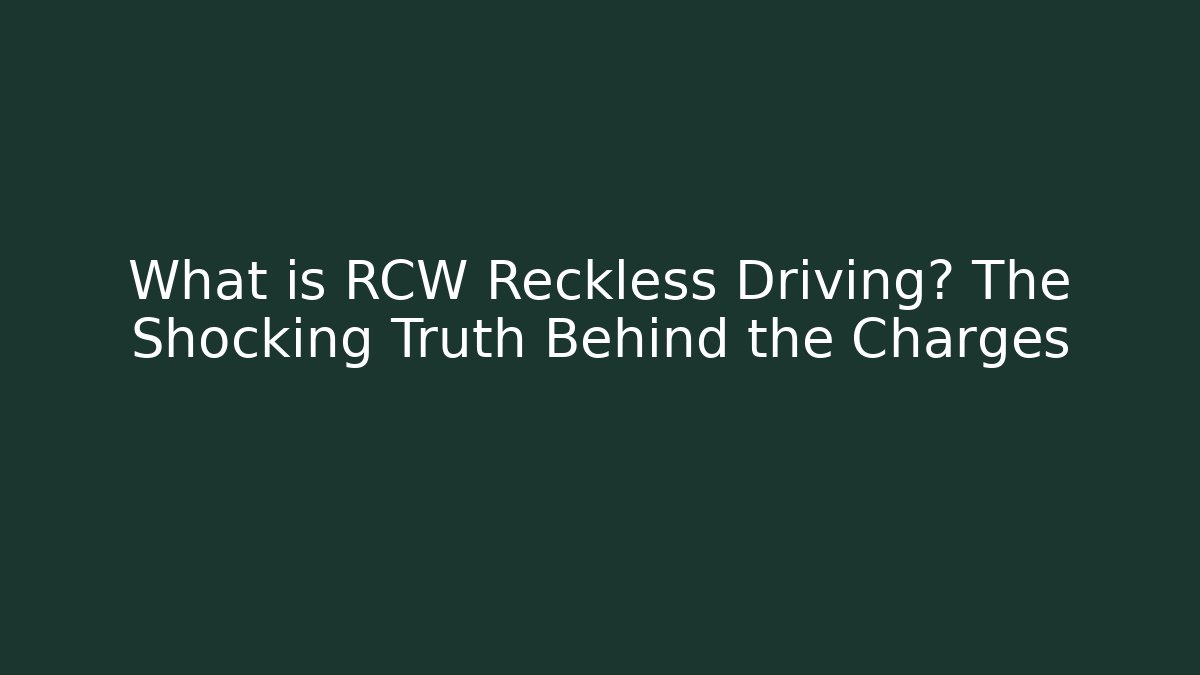 What is RCW Reckless Driving? The Shocking Truth Behind the Charges
