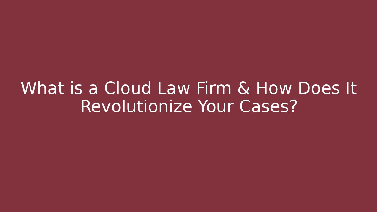 What is a Cloud Law Firm & How Does It Revolutionize Your Cases? - WealthxGroup