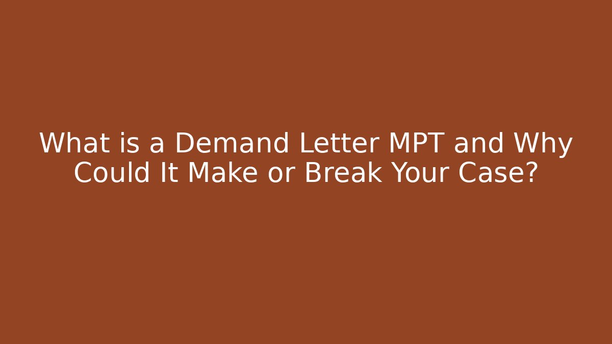 What is a Demand Letter MPT and Why Could It Make or Break Your Case?