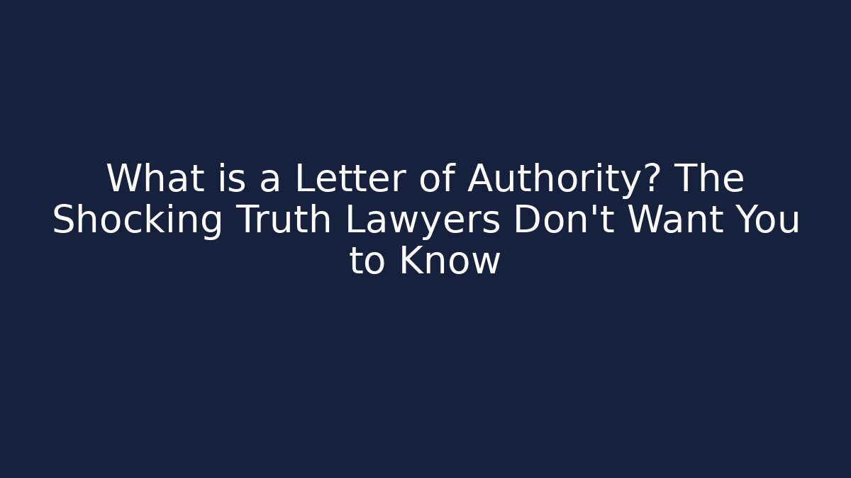 What is a Letter of Authority? The Shocking Truth Lawyers Don’t Want You to Know
