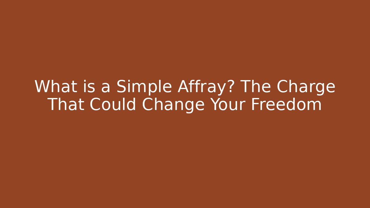 What is a Simple Affray? The Charge That Could Change Your Freedom