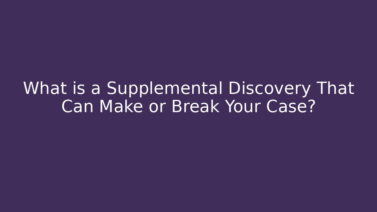 What is a Supplemental Discovery That Can Make or Break Your Case? - WealthxGroup