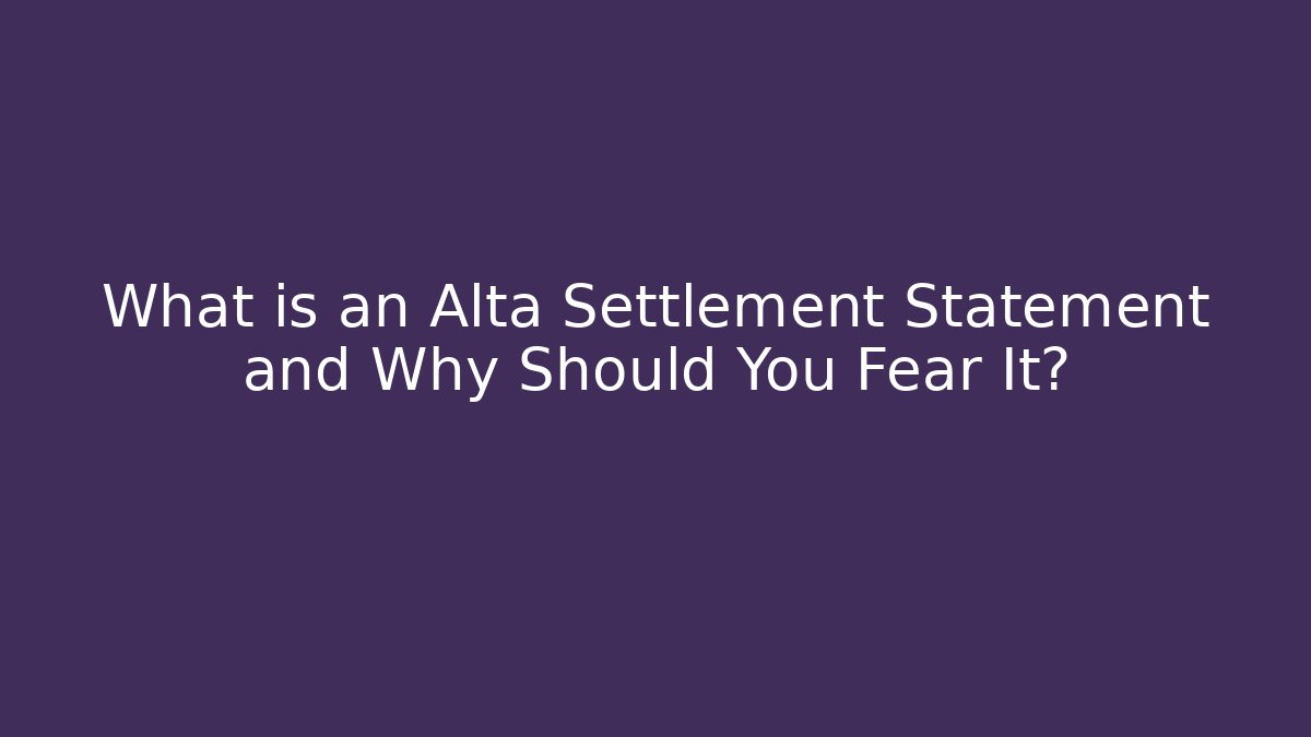 What is an Alta Settlement Statement and Why Should You Fear It? - WealthxGroup