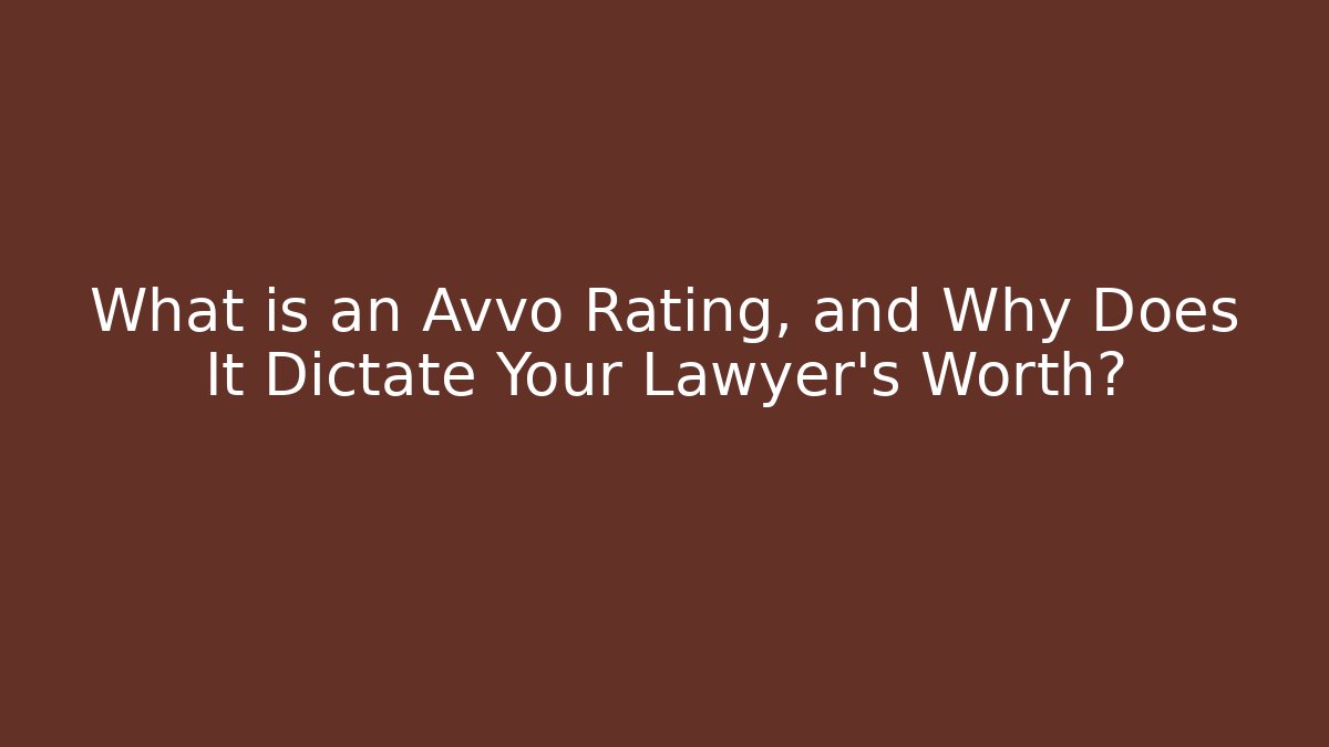 What is an Avvo Rating, and Why Does It Dictate Your Lawyer’s Worth?
