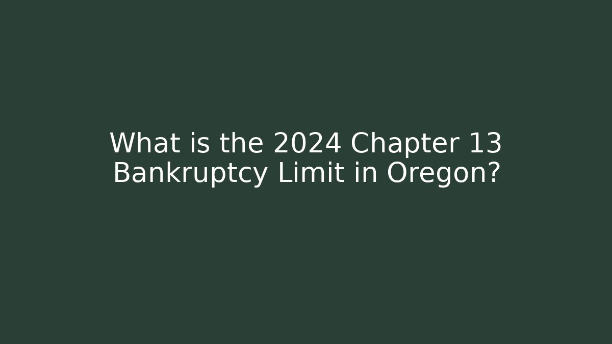 What is the 2024 Chapter 13 Bankruptcy Limit in Oregon?