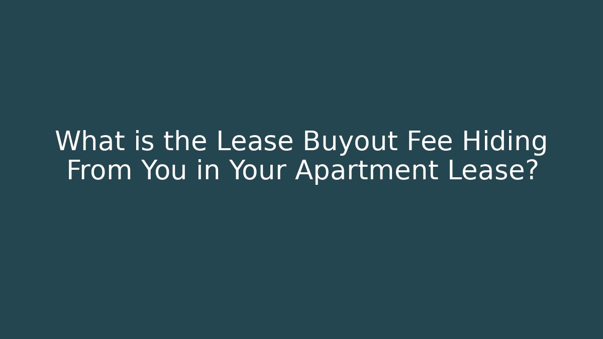 What is the Lease Buyout Fee Hiding From You in Your Apartment Lease?