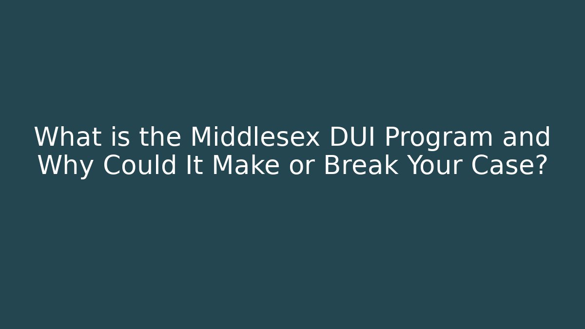 What is the Middlesex DUI Program and Why Could It Make or Break Your Case? - WealthxGroup