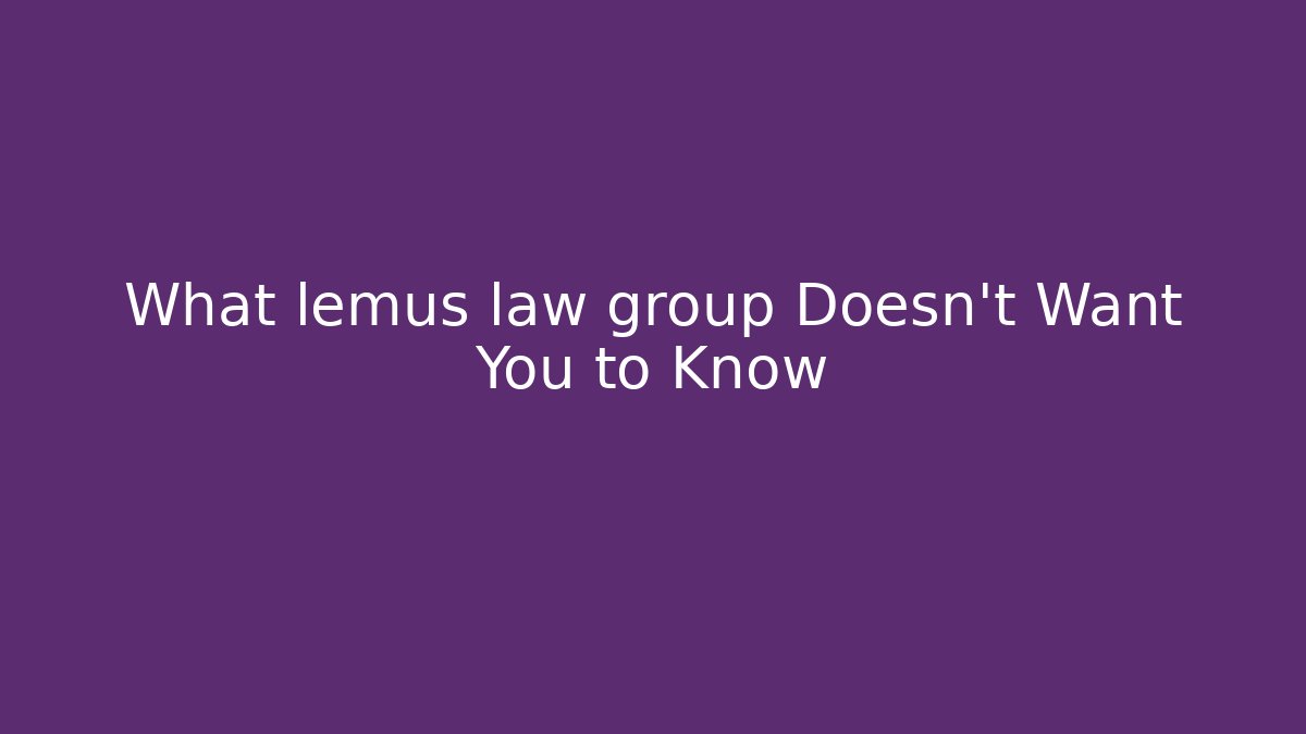What lemus law group Doesn't Want You to Know - WealthxGroup