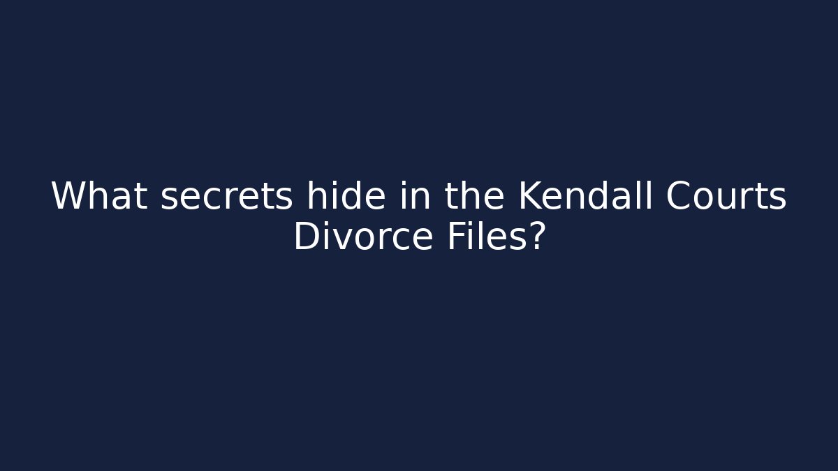 What secrets hide in the Kendall Courts Divorce Files? - WealthxGroup