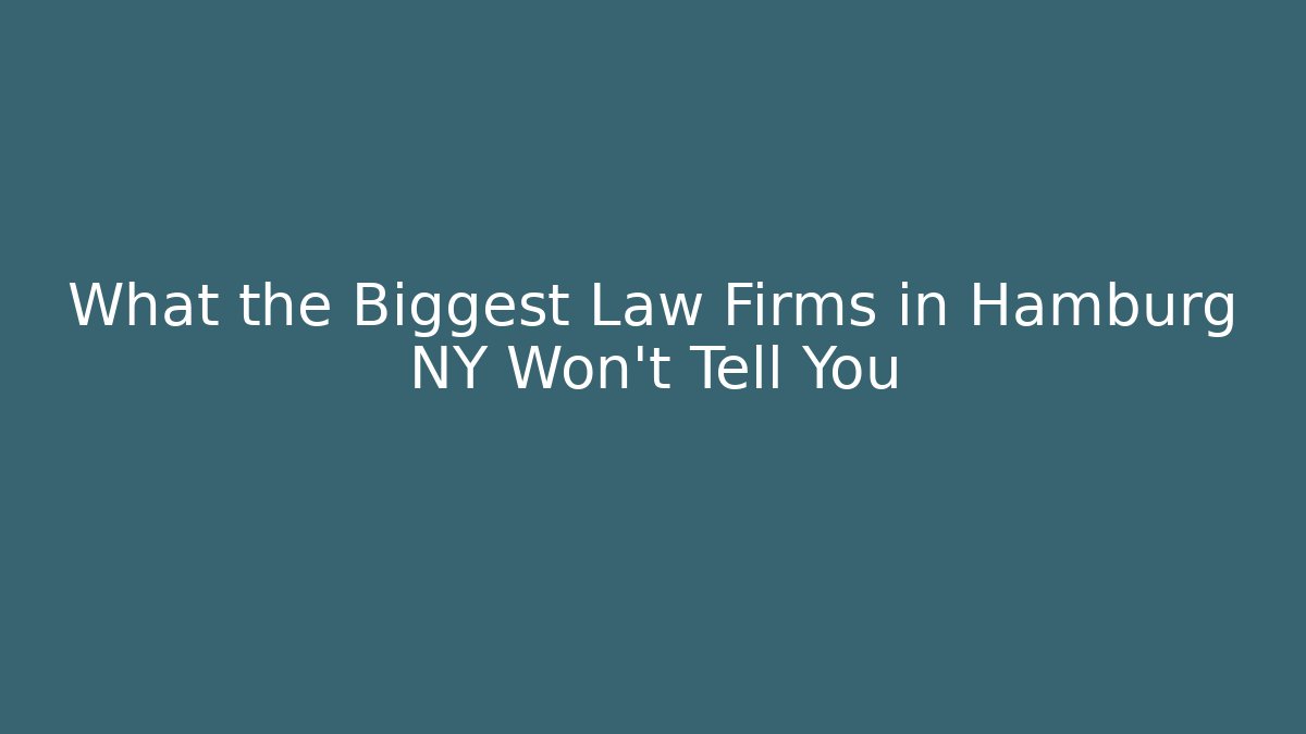 What the Biggest Law Firms in Hamburg NY Won’t Tell You