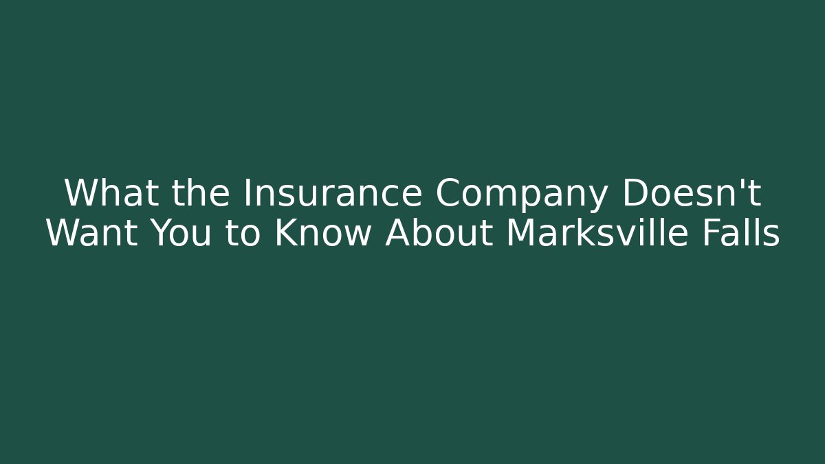What the Insurance Company Doesn’t Want You to Know About Marksville Falls