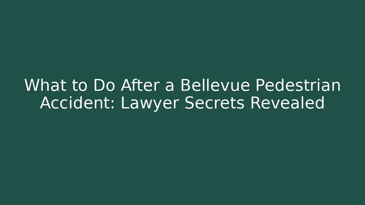 What to Do After a Bellevue Pedestrian Accident: Lawyer Secrets Revealed