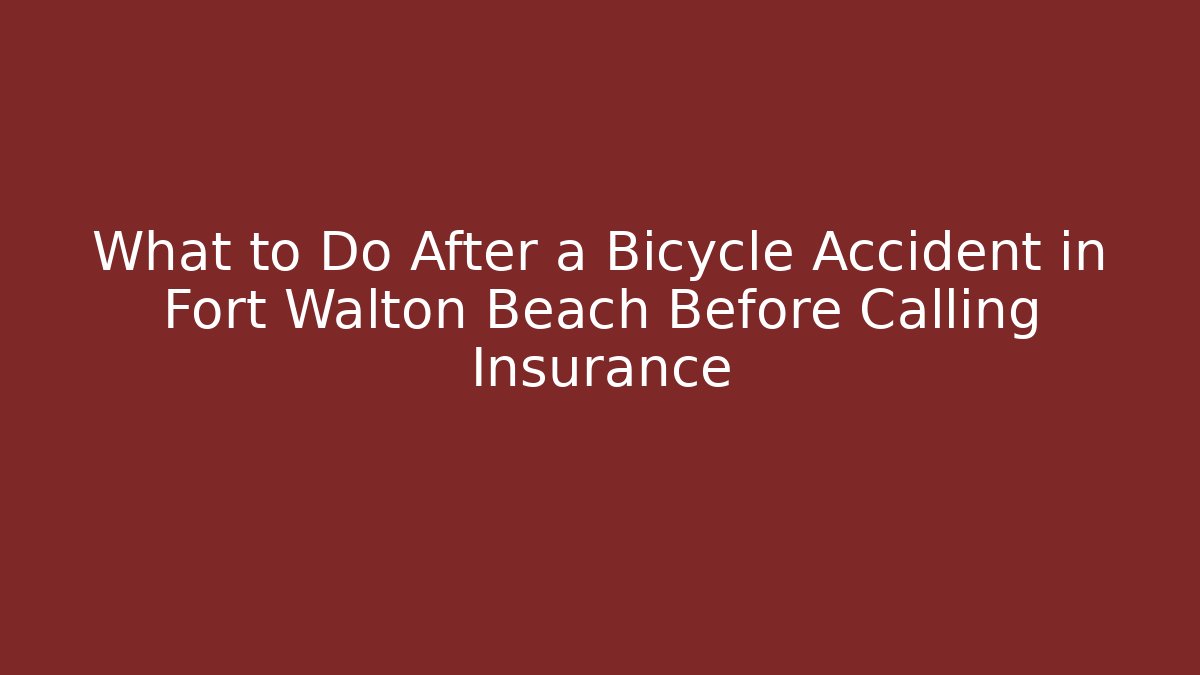What to Do After a Bicycle Accident in Fort Walton Beach Before Calling Insurance