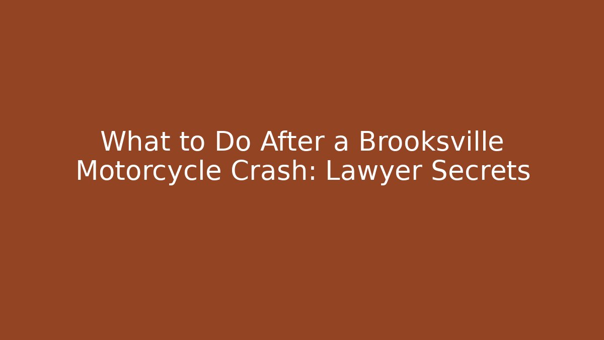 What to Do After a Brooksville Motorcycle Crash: Lawyer Secrets