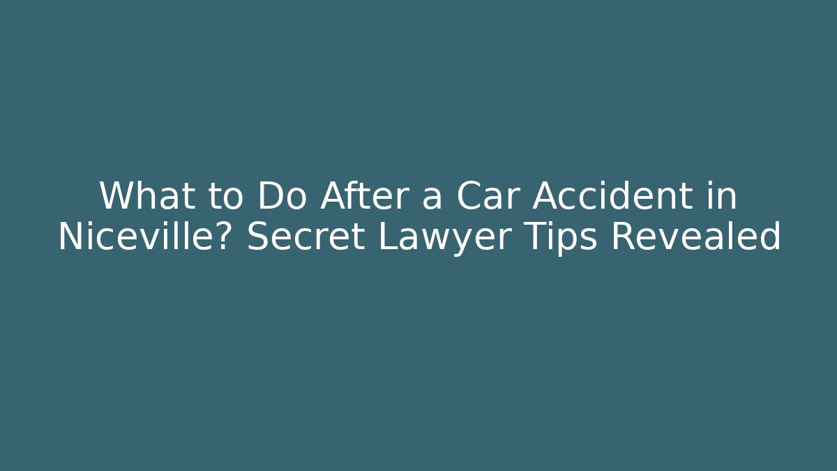 What to Do After a Car Accident in Niceville? Secret Lawyer Tips Revealed