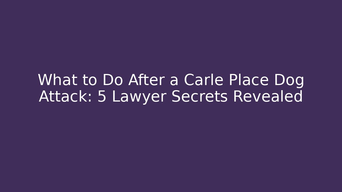 What to Do After a Carle Place Dog Attack: 5 Lawyer Secrets Revealed