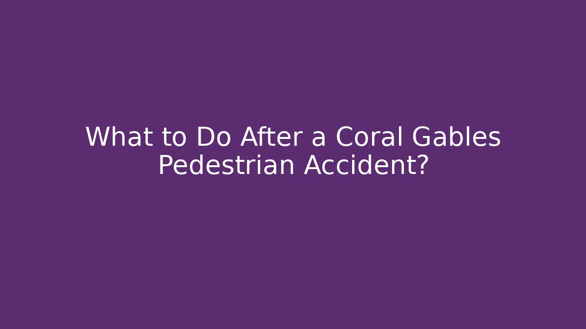 What to Do After a Coral Gables Pedestrian Accident? - WealthxGroup