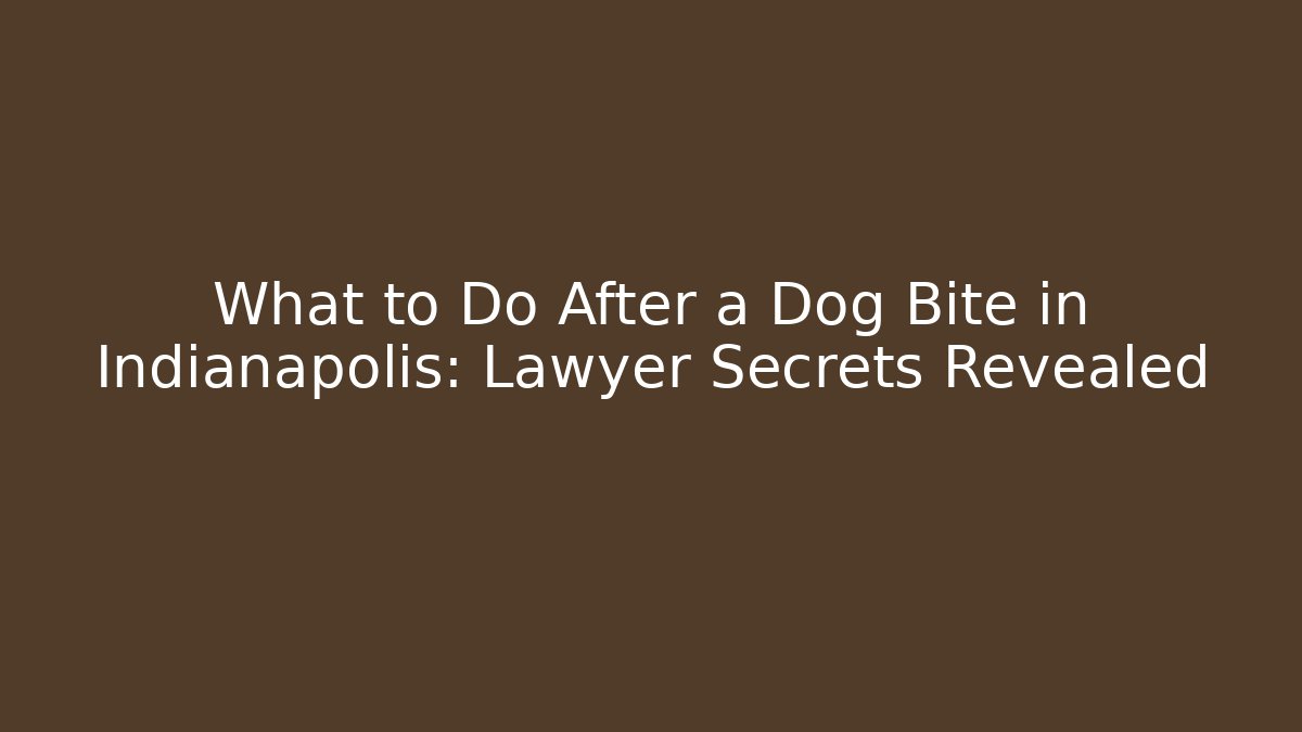 What to Do After a Dog Bite in Indianapolis: Lawyer Secrets Revealed