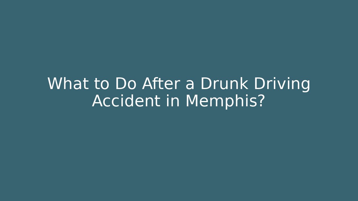 What to Do After a Drunk Driving Accident in Memphis? - WealthxGroup