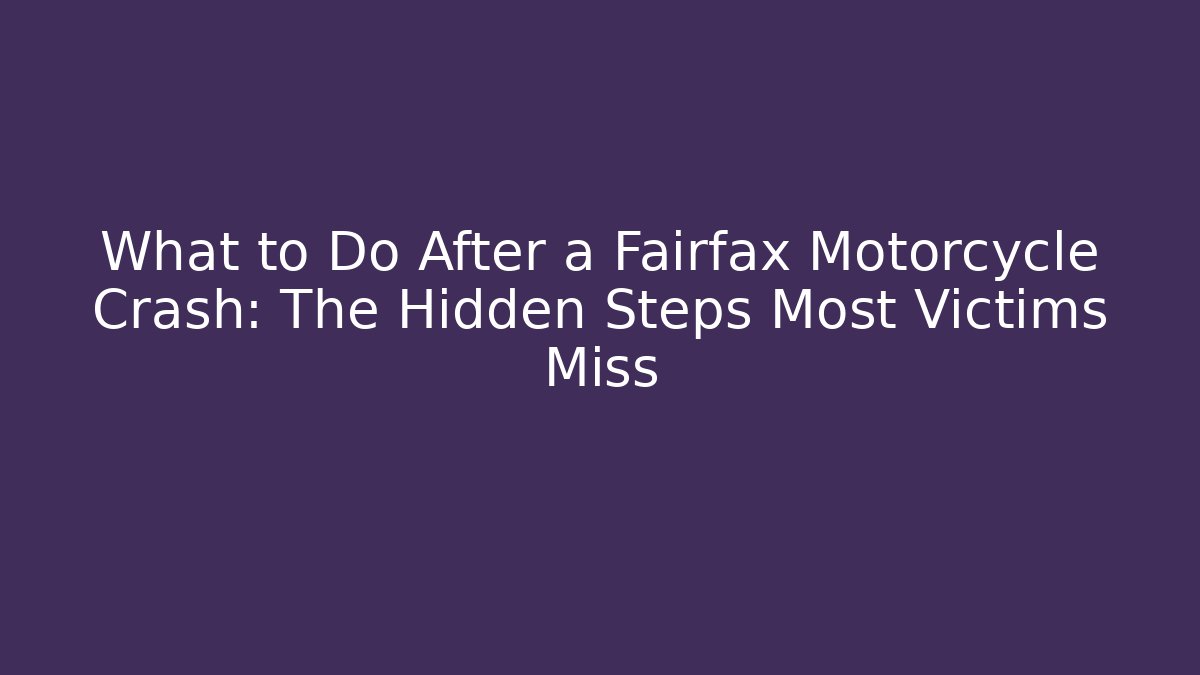 What to Do After a Fairfax Motorcycle Crash: The Hidden Steps Most Victims Miss - WealthxGroup