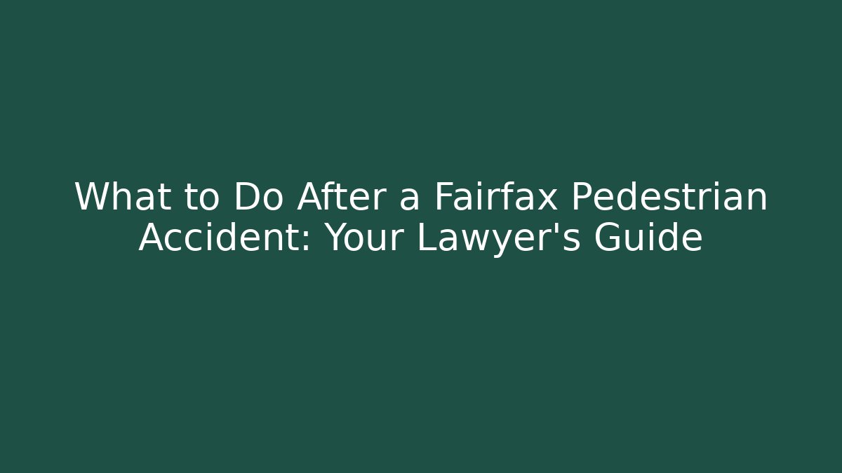 What to Do After a Fairfax Pedestrian Accident: Your Lawyer’s Guide