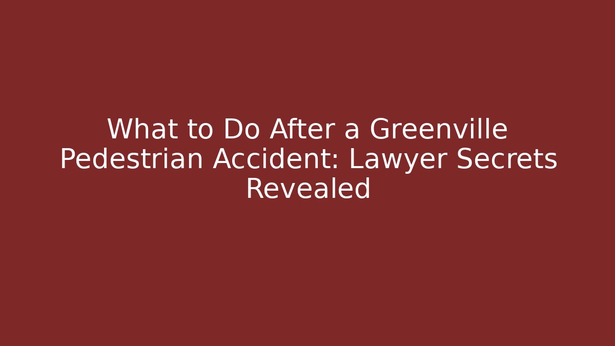 What to Do After a Greenville Pedestrian Accident: Lawyer Secrets Revealed - WealthxGroup
