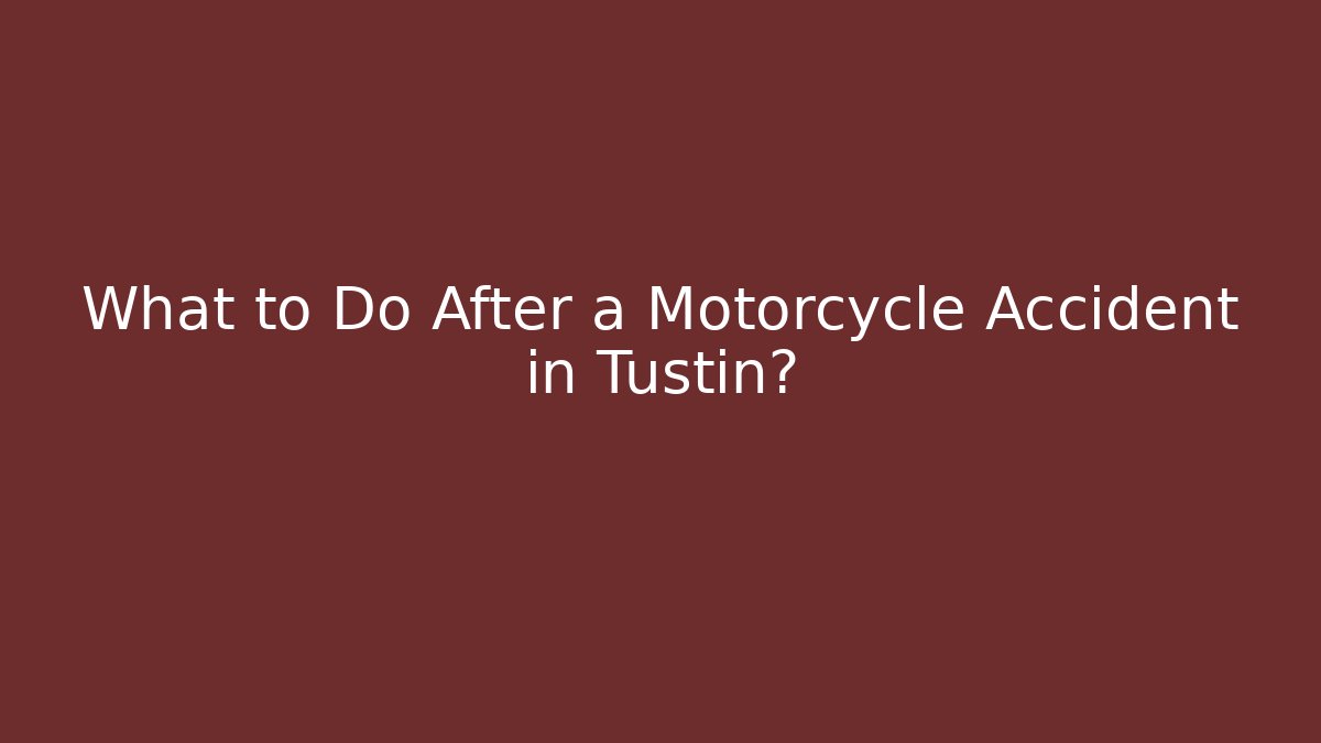 What to Do After a Motorcycle Accident in Tustin? - WealthxGroup
