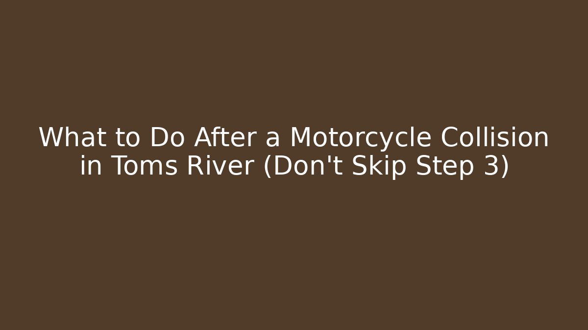 What to Do After a Motorcycle Collision in Toms River (Don’t Skip Step 3) - WealthxGroup