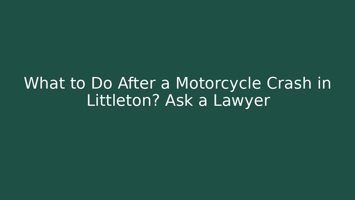 What to Do After a Motorcycle Crash in Littleton? Ask a Lawyer - WealthxGroup