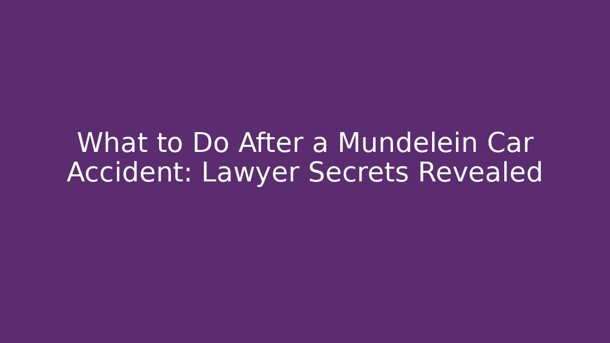 What to Do After a Mundelein Car Accident: Lawyer Secrets Revealed