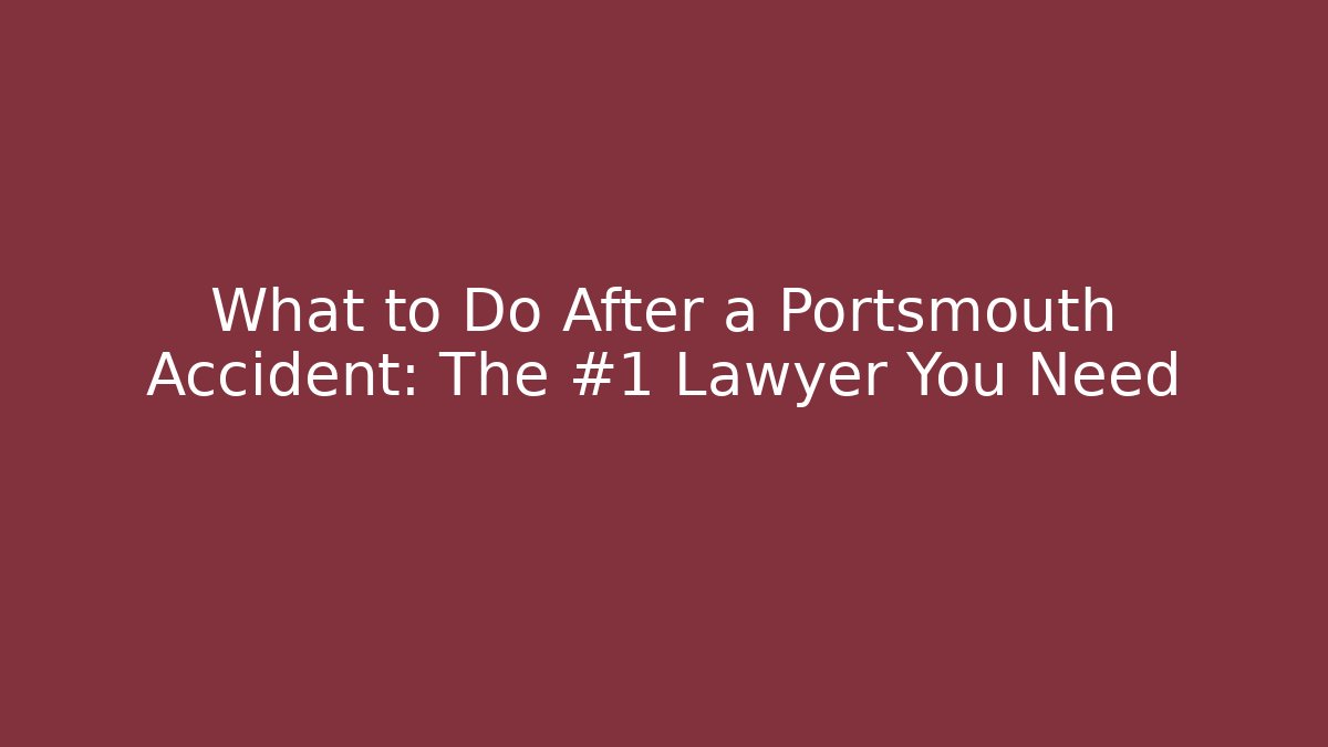 What to Do After a Portsmouth Accident: The #1 Lawyer You Need - WealthxGroup