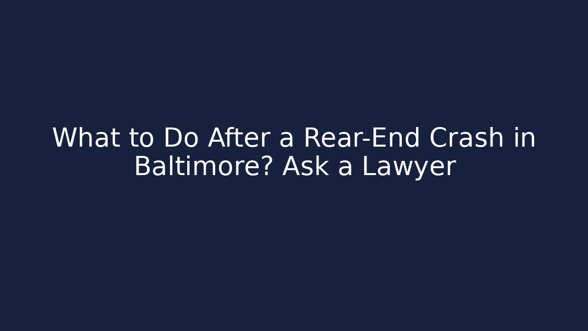 What to Do After a Rear-End Crash in Baltimore? Ask a Lawyer - WealthxGroup
