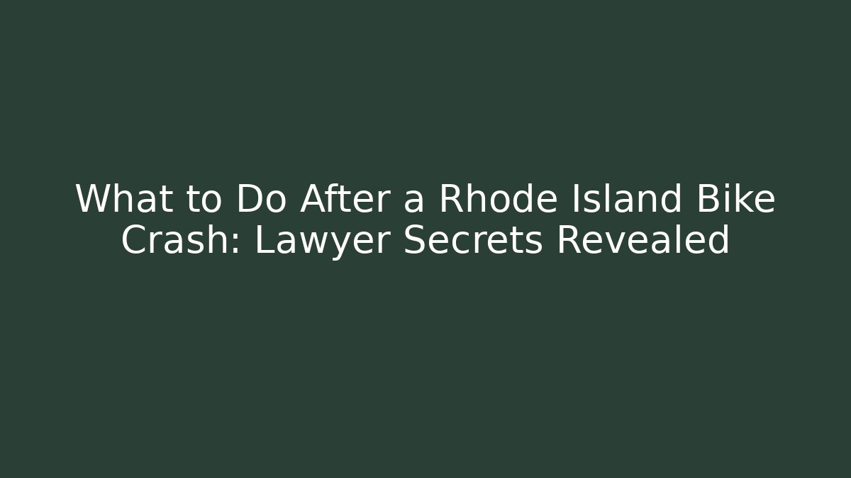 What to Do After a Rhode Island Bike Crash: Lawyer Secrets Revealed