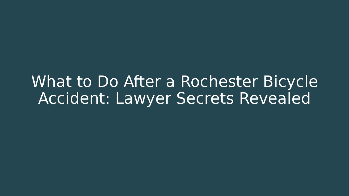 What to Do After a Rochester Bicycle Accident: Lawyer Secrets Revealed