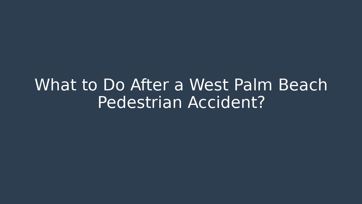 What to Do After a West Palm Beach Pedestrian Accident?