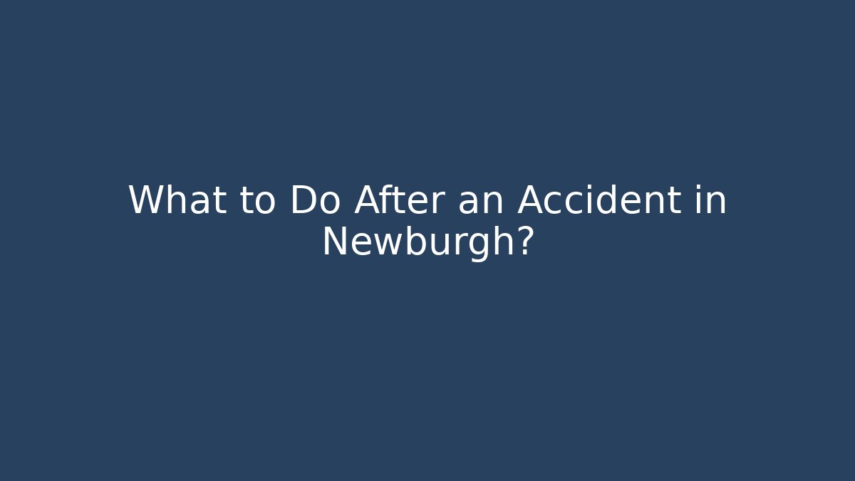 What to Do After an Accident in Newburgh?