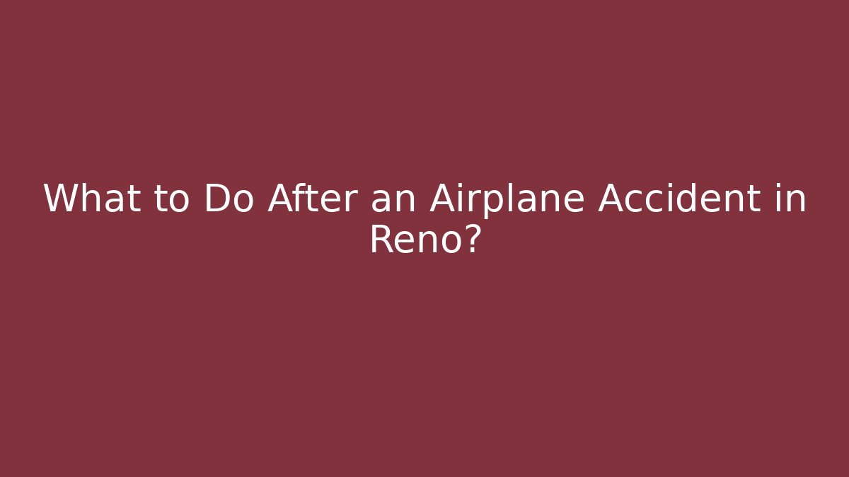 What to Do After an Airplane Accident in Reno? - WealthxGroup