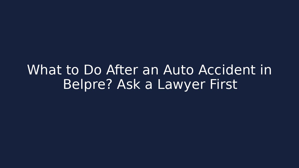 What to Do After an Auto Accident in Belpre? Ask a Lawyer First
