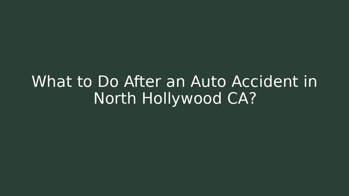 What to Do After an Auto Accident in North Hollywood CA?