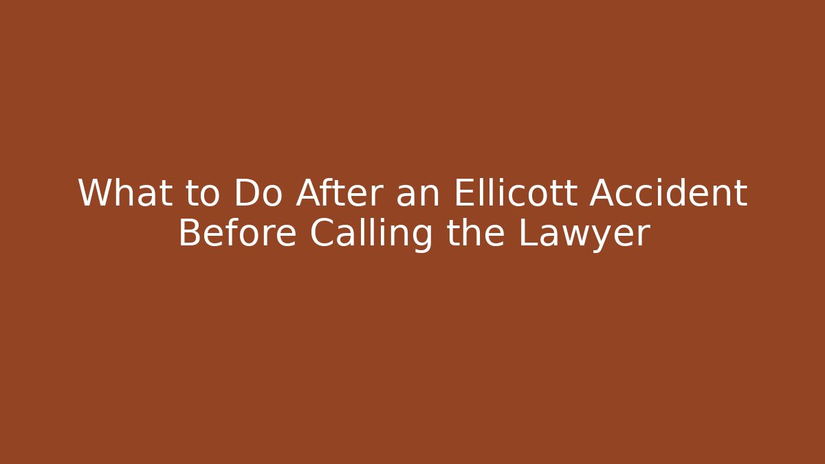What to Do After an Ellicott Accident Before Calling the Lawyer