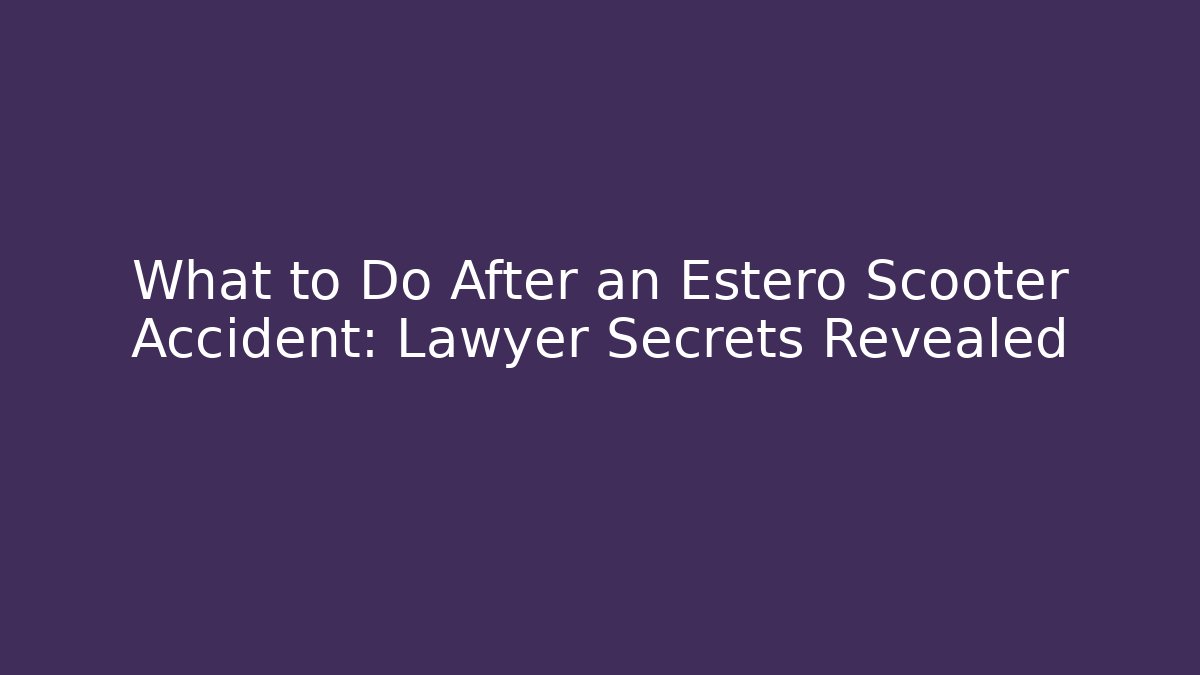 What to Do After an Estero Scooter Accident: Lawyer Secrets Revealed