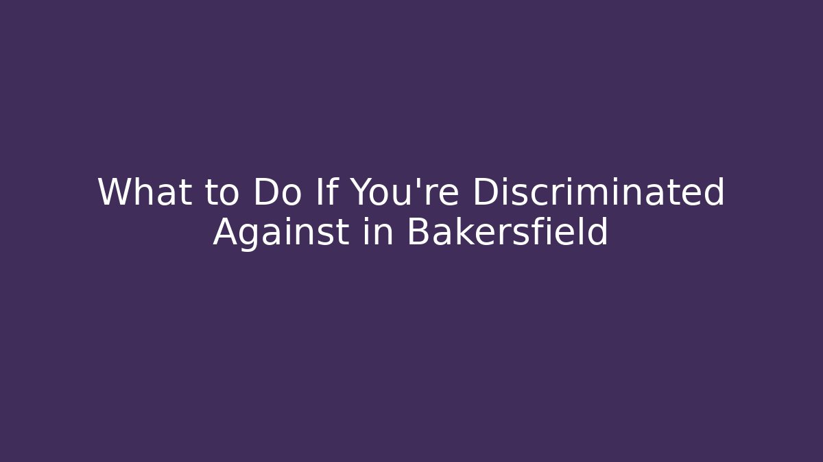 What to Do If You're Discriminated Against in Bakersfield
