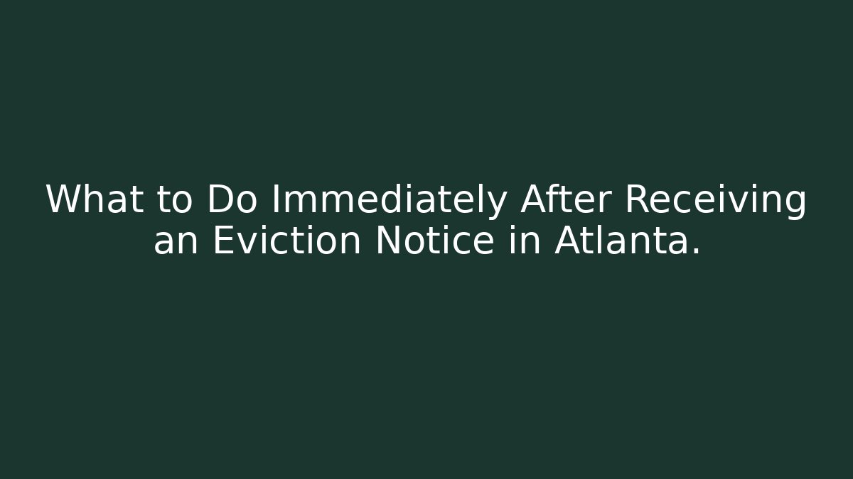 What to Do Immediately After Receiving an Eviction Notice in Atlanta.