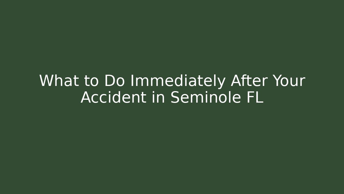 What to Do Immediately After Your Accident in Seminole FL