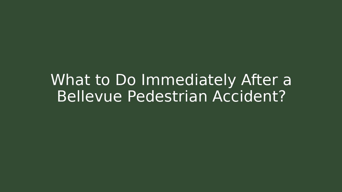 What to Do Immediately After a Bellevue Pedestrian Accident?